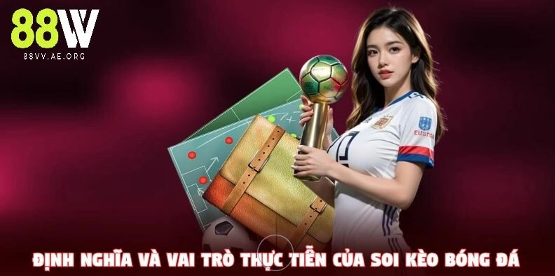 Định nghĩa và vai trò thực tiễn của Cách Soi Kèo Bóng Hiệu Quả